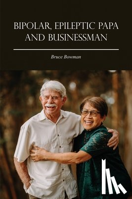 Bowman, Bruce - Bipolar, Epileptic Papa and Businessman