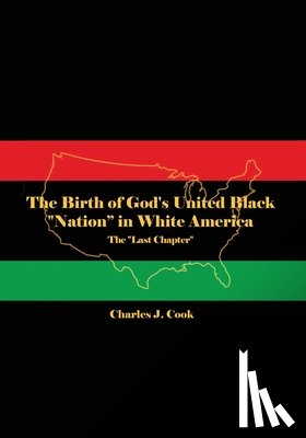 Cook, Charles J. - The Birth of God's United Black "Nation" in White America: The "Last Chapter"