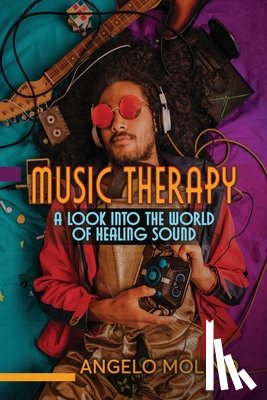 Molino, Angelo - Music Therapy: A Look into The World of Healing Sound