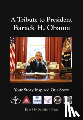 Dean, Dorothy J. - A Tribute to Barack H. Obama: Your Story Inspired Our Story