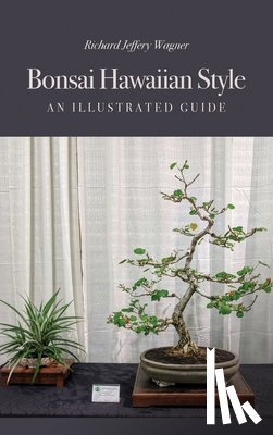 Wagner, Richard Jeffery - Bonsai Hawaiian Style: An Illustrated Guide