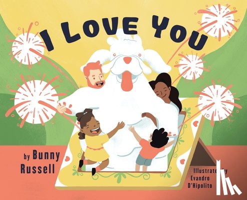 Russell, Bunny - I Love You: A Tale of Comfort Now & After the Loss of a Pet. A Helpful Tool for Parents to Address Death and Grief, Suitable for Children of All Ages