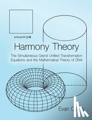 Olsen, Evan - Harmony Theory: The Simultaneous Grand Unified Transformation Equations and the Mathematical Theory of DNA