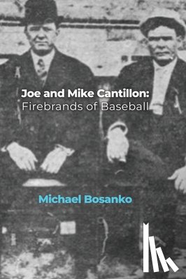 Bosanko, Michael - Joe and Mike Cantillon: Firebrands of Baseball