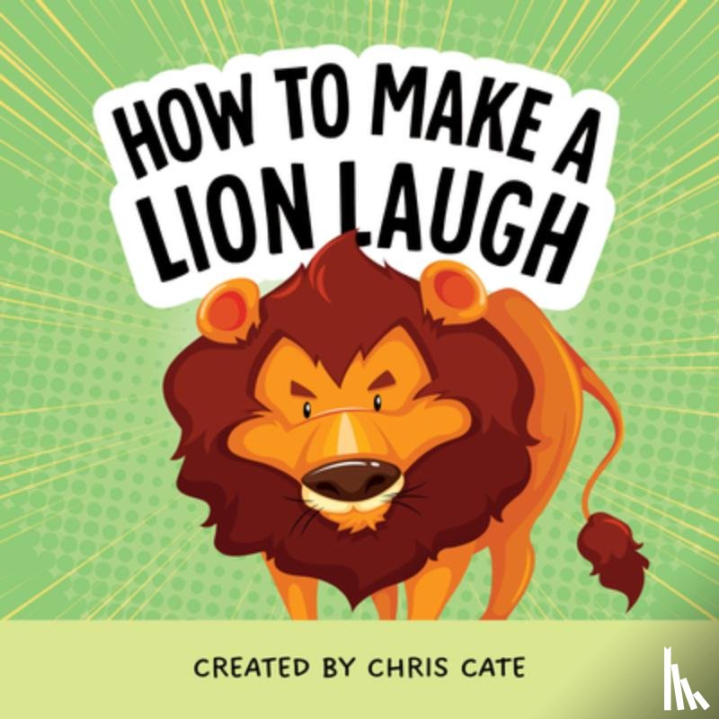 Cate, Chris - How to Make a Lion Laugh
