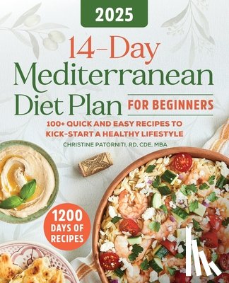 Patorniti, Christine - 14-Day Mediterranean Diet Plan for Beginners 2025: 100+ Quick and Easy Recipes to Kick-Start a Healthy Lifestyle
