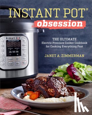 Zimmerman, Janet A. - Instant Pot(r) Obsession: The Ultimate Electric Pressure Cooker Cookbook for Cooking Everything Fast