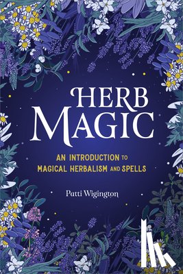Wigington, Patti - Herb Magic: An Introduction to Magical Herbalism and Spells