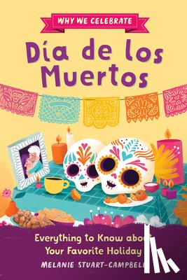 Stuart-Campbell, Melanie - Why We Celebrate Día de Los Muertos: Everything to Know about Your Favorite Holiday