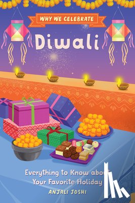 Joshi, Anjali - Why We Celebrate Diwali: Everything to Know about Your Favorite Holiday