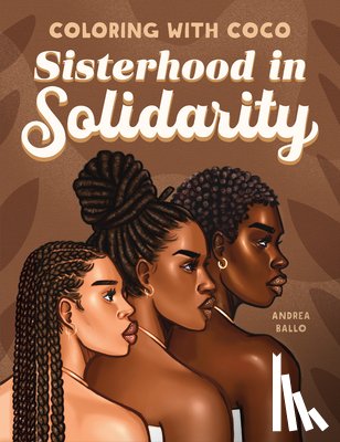 Ballo, Andrea - Coloring with Coco: Sisterhood in Solidarity