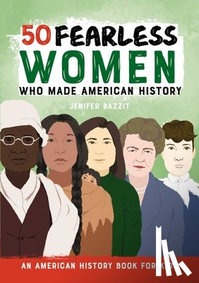 Bazzit, Jenifer - 50 Fearless Women Who Made American History