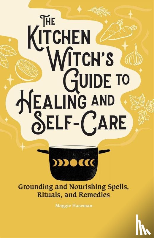 Haseman, Maggie - The Kitchen Witch's Guide to Healing and Self-Care