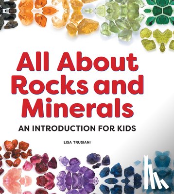 Trusiani, Lisa - All About Rocks and Minerals: An Introduction for Kids