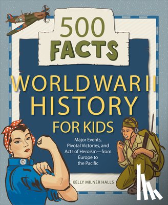 Halls, Kelly Milner - World War II History for Kids: 500 Facts