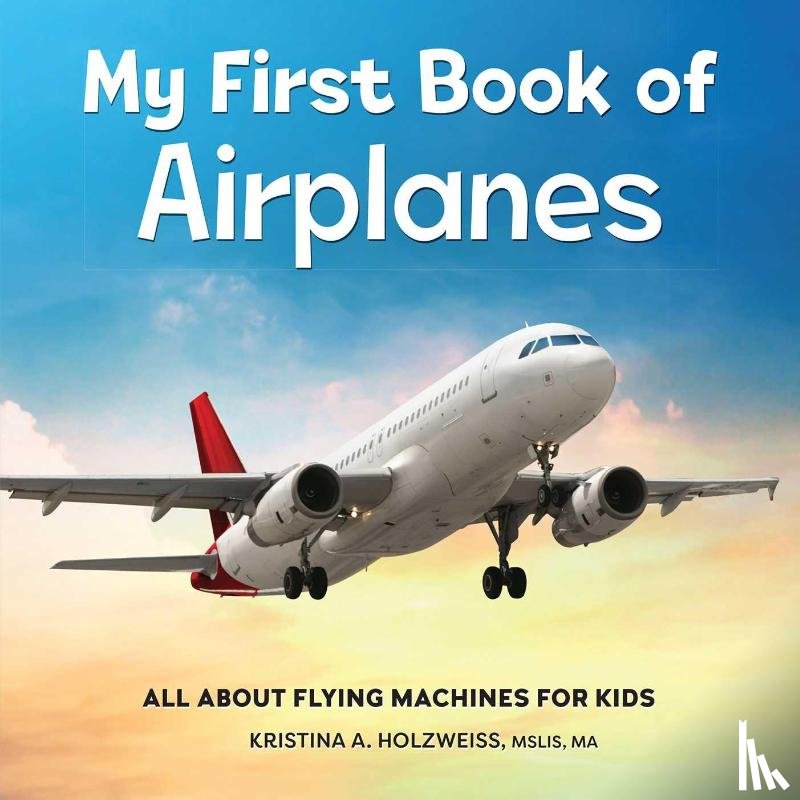 Holzweiss, Kristina A. - My First Book of Airplanes