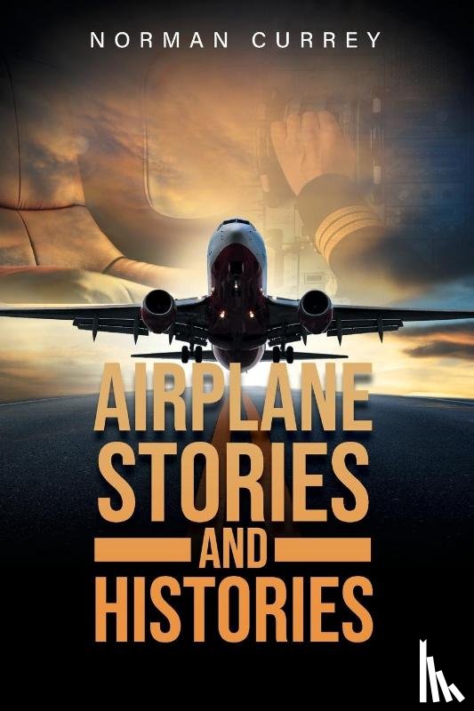 Currey, Norman - Airplane Stories and Histories