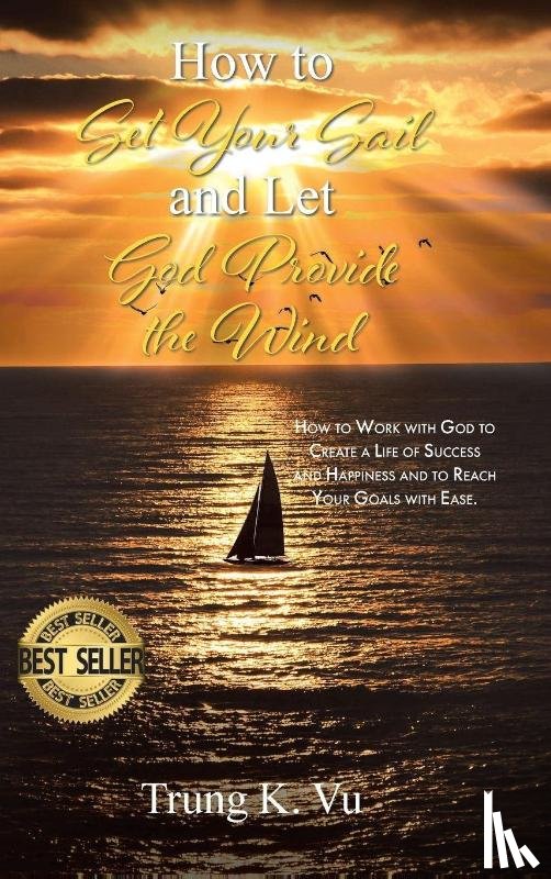 Vu, Trung K - How to Set Your Sail and Let God Provide the Wind