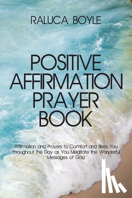 Boyle, Raluca - Positive Affirmation Prayer Book