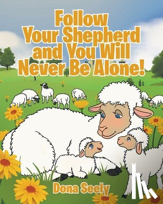 Seely, Dona - Seely, D: Follow Your Shepherd and You Will Never Be Alone!