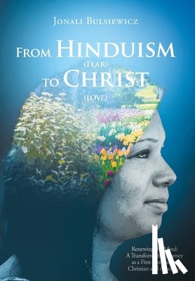 Bulsiewicz, Jonali - From Hinduism(Fear) to Christ(Love)