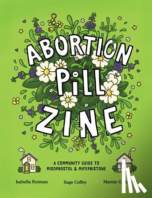 Rotman, Isabella, Galloway, Marnie, Coffey, Sage - Abortion Pill Zine