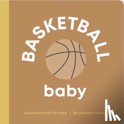 Wilson, Danielle - Basketball Baby: Board Book for Early Learners