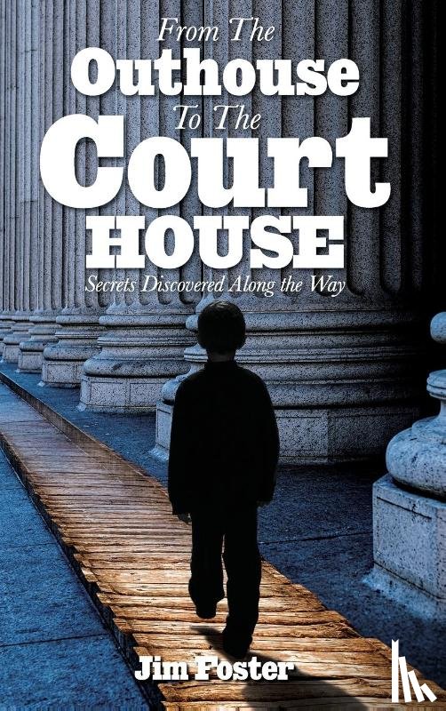 Foster, James L - From The Outhouse To The Courthouse