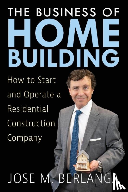 Berlanga, Jose M - The Business of Home Building