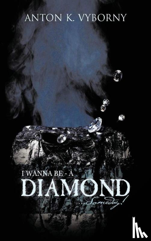 Vyborny, Anton K - I Wanna Be - A Diamond... Someday!