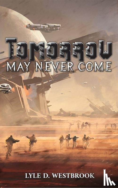 Westbrook, Lyle D - Tomorrow May Never Come
