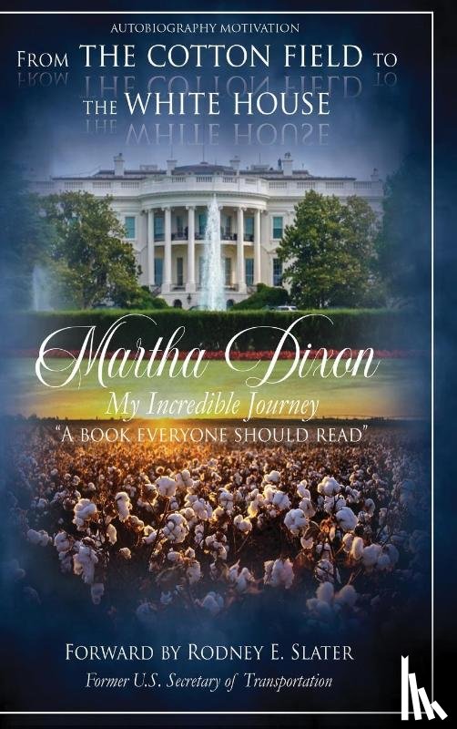 Dixon, Martha - From the Cotton Field to the White House (My Incredible Journey)