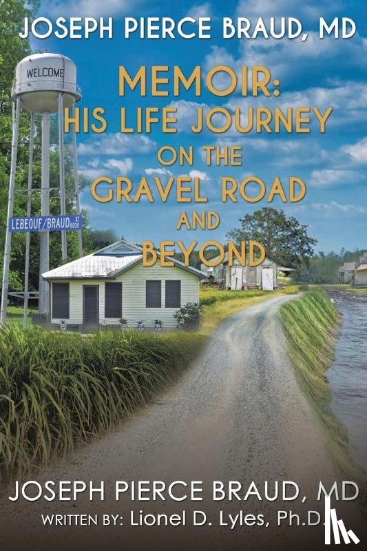Braud, Joseph Pierce - His Life Journey on The Gravel Road and Beyond