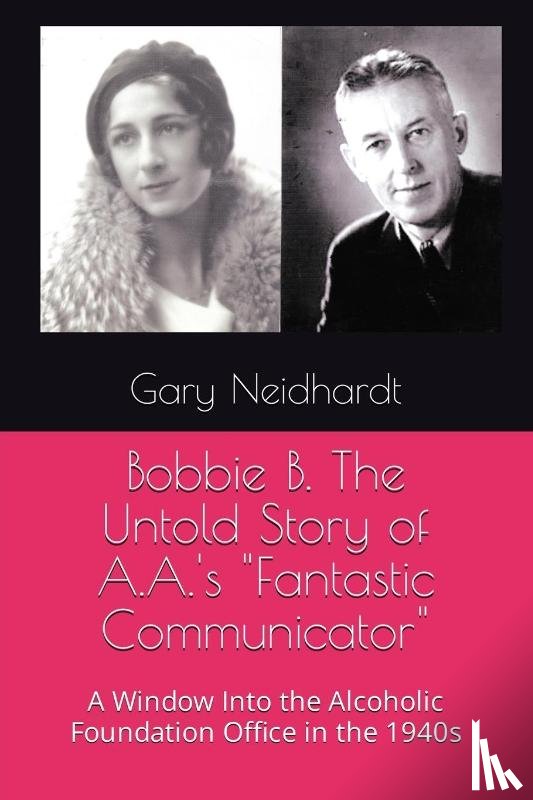 Neidhardt, Gary - Bobbie B. The Untold Story of A.A.'s "Fantastic Communicator"