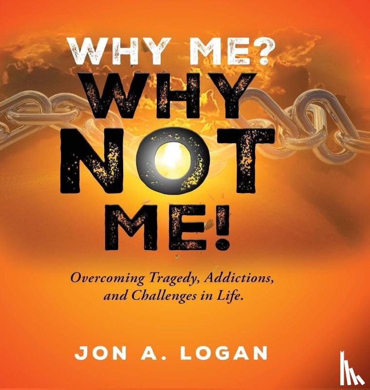 Logan, Jon A. - Why Me? Why Not Me!