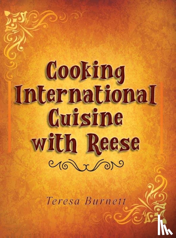 Burnett, Teresa A. - Burnett, T: Cooking International Cuisine with Reese