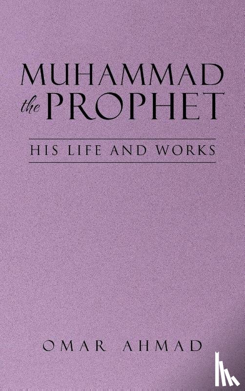 Ahmad, Omar - Muhammad The Prophet