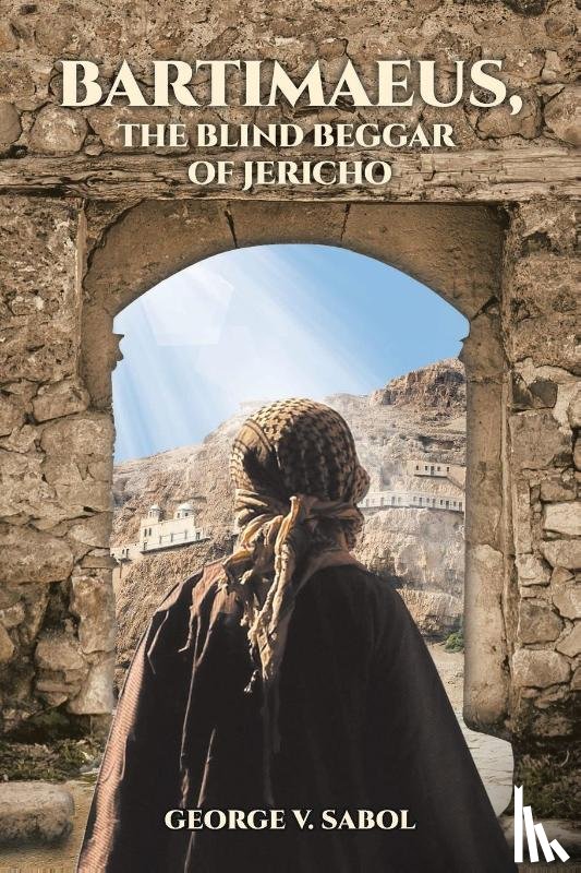 Sabol, George V. - Bartimaeus, the Blind Beggar of Jericho
