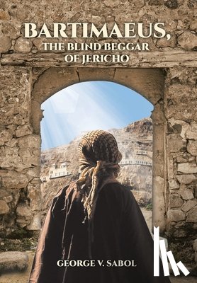 Sabol, George V. - BARTIMAEUS THE BLIND BEGGAR OF
