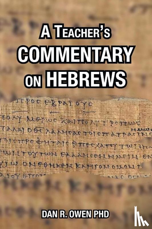 Owen, Dan R, PhD - A Teacher's Commentary on Hebrews