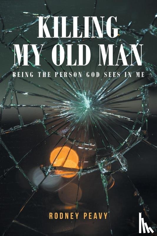 Peavy, Rodney - Killing My Old Man; Being the Person God Sees in Me