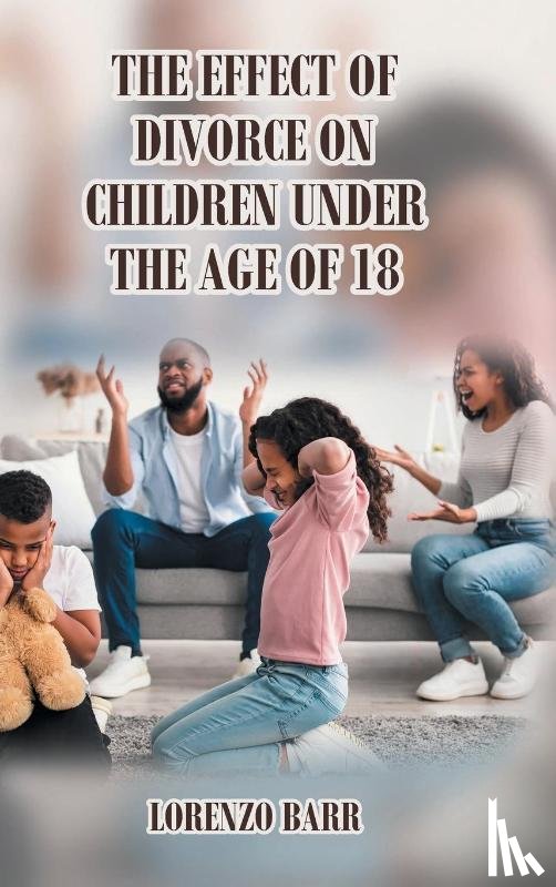 Barr, Lorenzo N. - The Effect Of Divorce On Children Under The Age Of 18