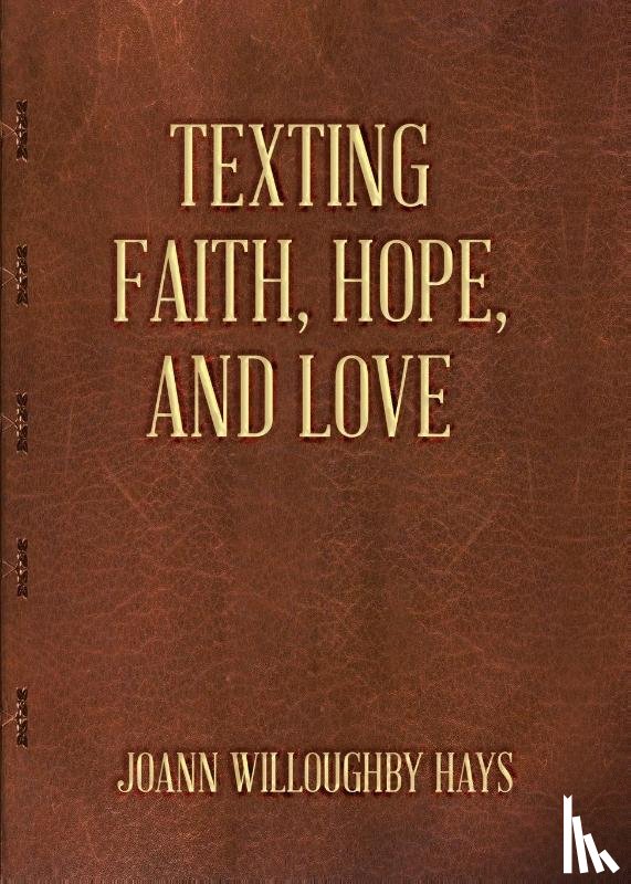 Hays, Joann Willoughby - Texting Faith, Hope, and Love