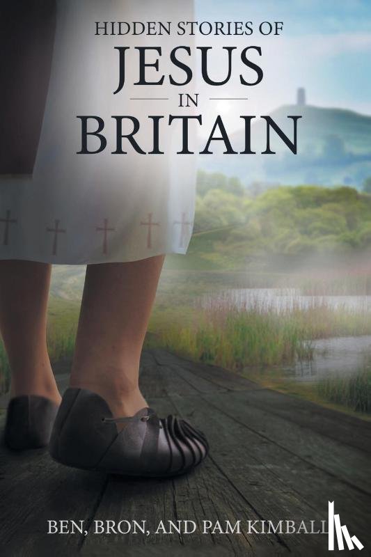 Bron, Ben, Kimball, Pam - Hidden Stories of Jesus in Britain