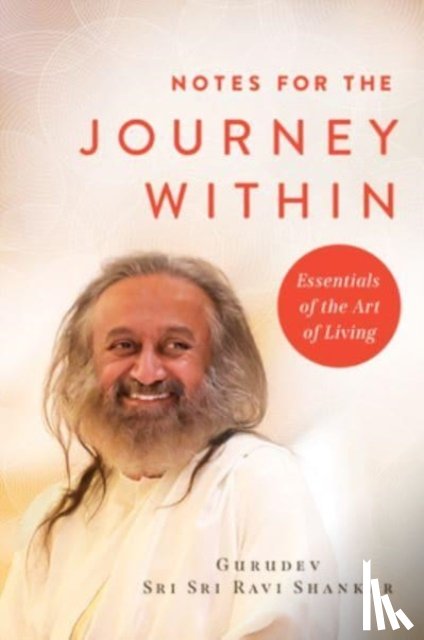 Shankar, Gurudev Sri Sri Ravi - Notes for the Journey Within