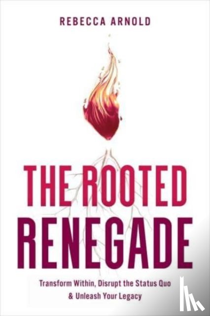 Arnold, Rebecca - The Rooted Renegade