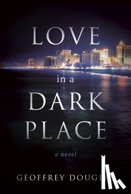 Douglas, Geoffrey - Love in a Dark Place