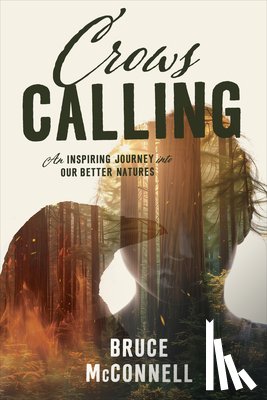 McConnell, Bruce - Crows Calling: An Inspiring Journey Into Our Better Natures
