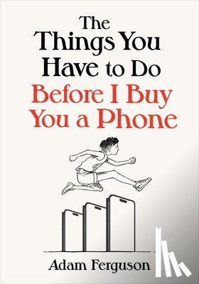 Ferguson, Adam - The Things You Have to Do Before I Buy You a Phone