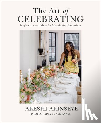 Akinseye, Akeshi - The Art of Celebrating: Inspiration and Ideas for Meaningful Gatherings